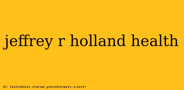 jeffrey r holland health