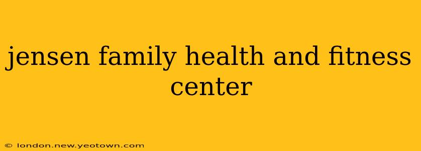 jensen family health and fitness center