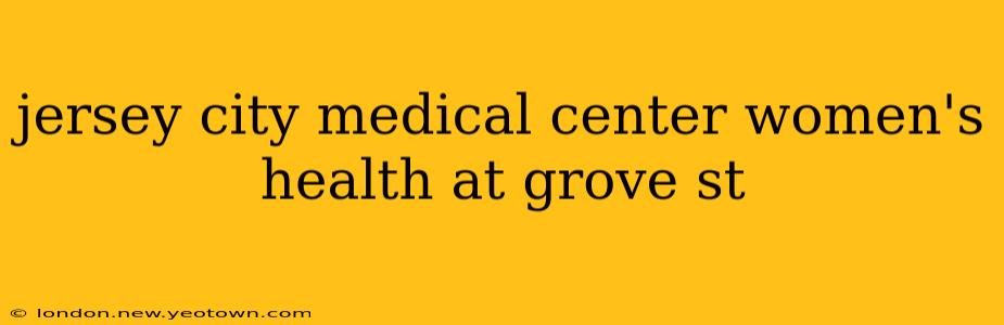 jersey city medical center women's health at grove st