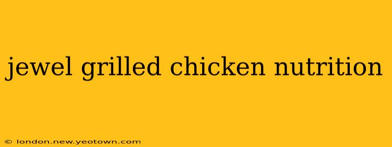 jewel grilled chicken nutrition