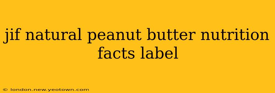 jif natural peanut butter nutrition facts label
