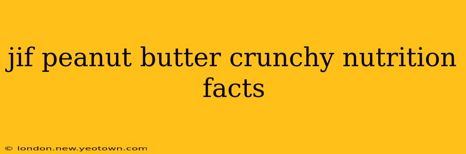 jif peanut butter crunchy nutrition facts