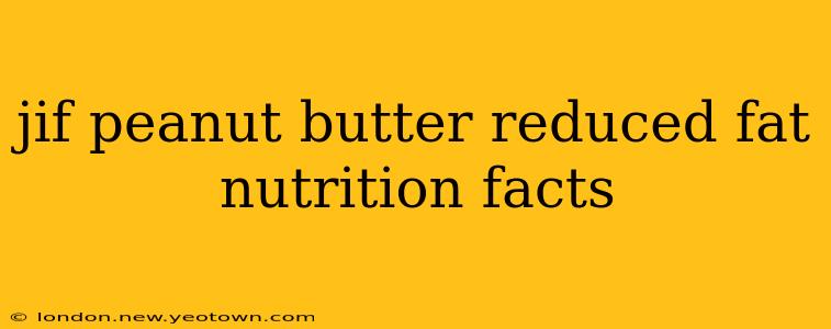 jif peanut butter reduced fat nutrition facts