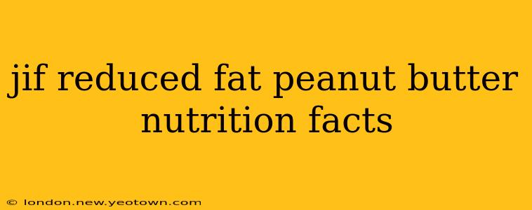 jif reduced fat peanut butter nutrition facts