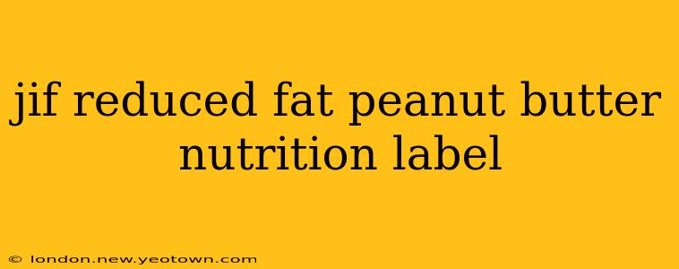 jif reduced fat peanut butter nutrition label
