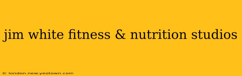 jim white fitness & nutrition studios
