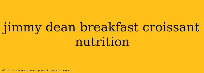 jimmy dean breakfast croissant nutrition