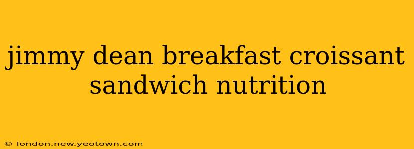 jimmy dean breakfast croissant sandwich nutrition