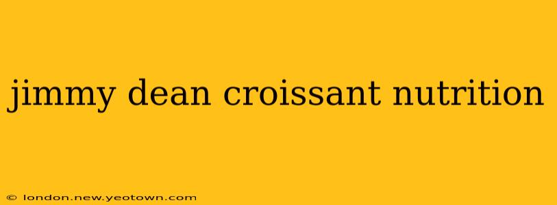 jimmy dean croissant nutrition