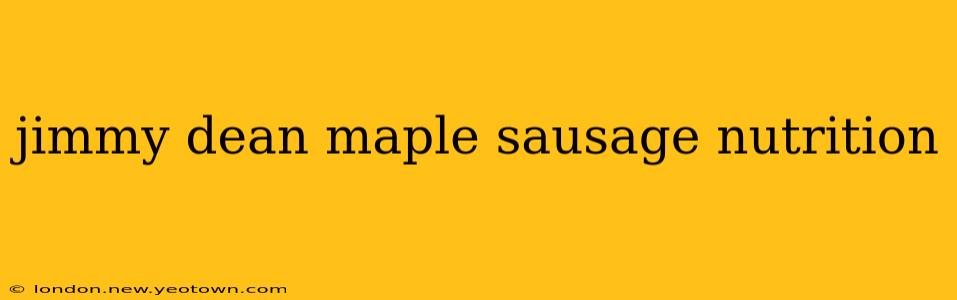 jimmy dean maple sausage nutrition