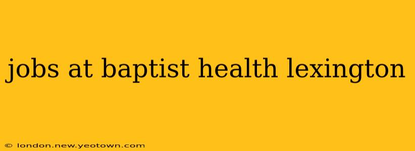 jobs at baptist health lexington