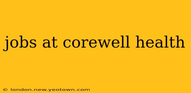 jobs at corewell health
