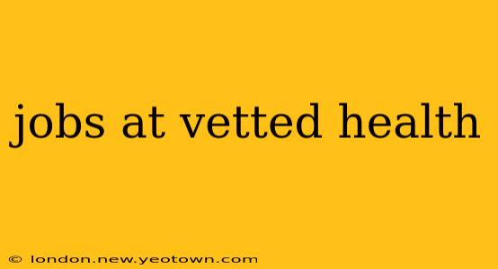 jobs at vetted health