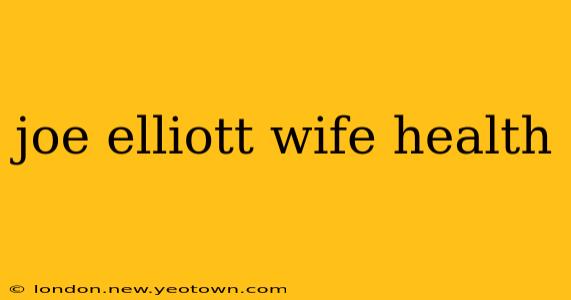 joe elliott wife health