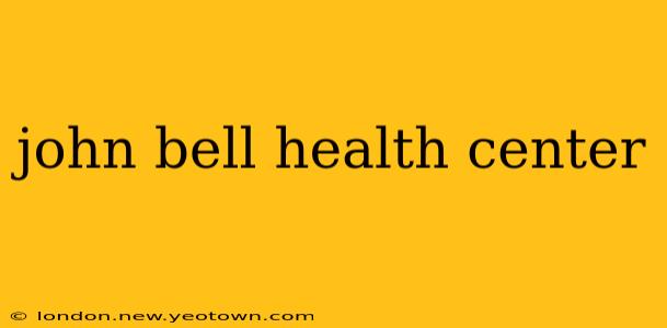john bell health center