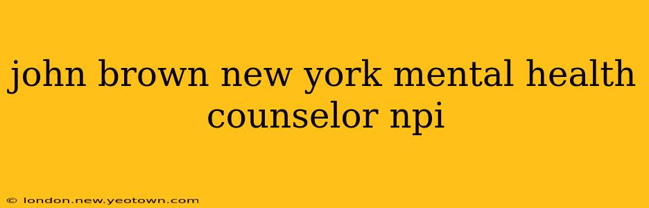 john brown new york mental health counselor npi