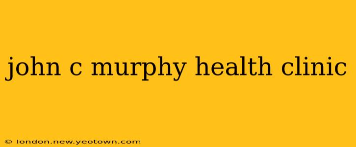 john c murphy health clinic