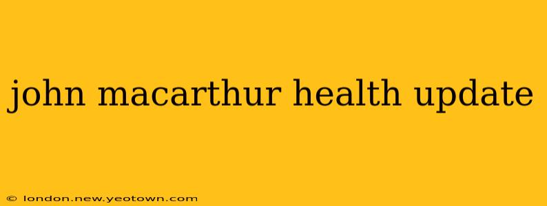 john macarthur health update