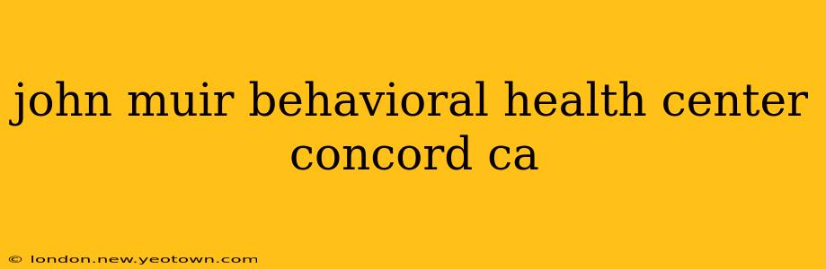 john muir behavioral health center concord ca