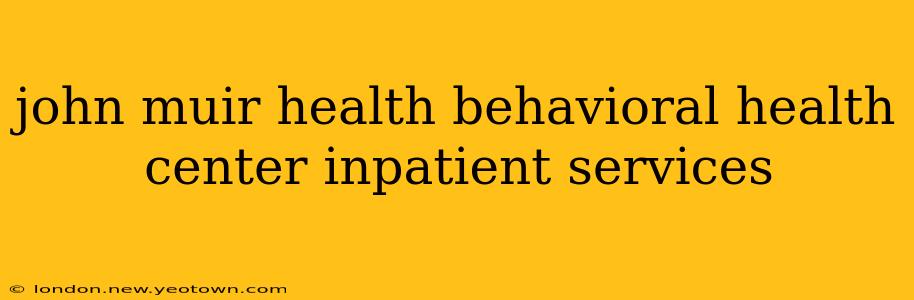 john muir health behavioral health center inpatient services