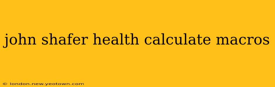 john shafer health calculate macros