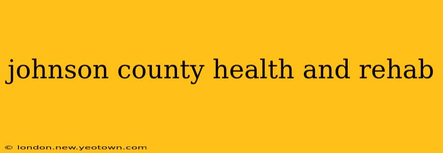 johnson county health and rehab