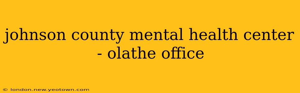johnson county mental health center - olathe office