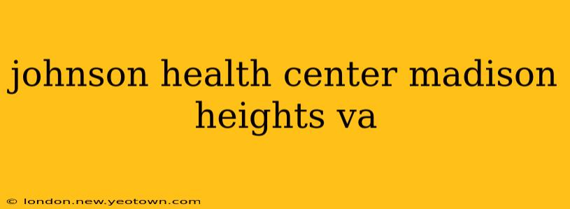 johnson health center madison heights va