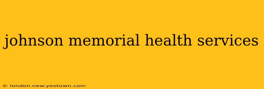 johnson memorial health services