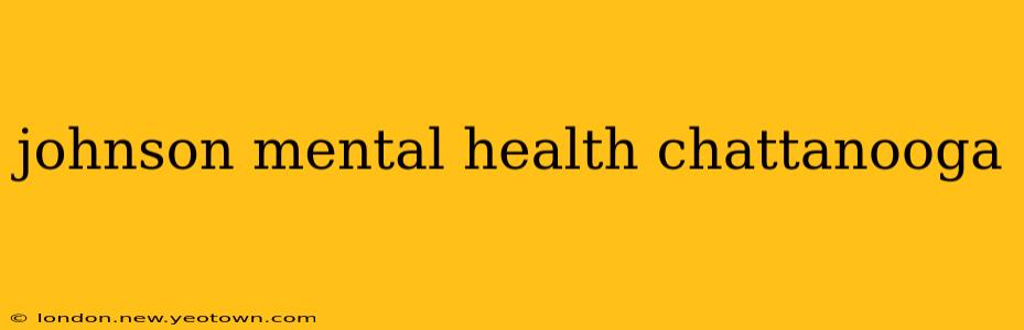 johnson mental health chattanooga