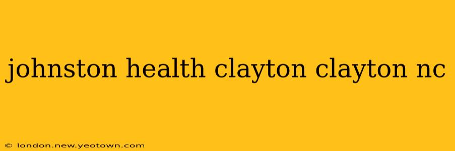 johnston health clayton clayton nc