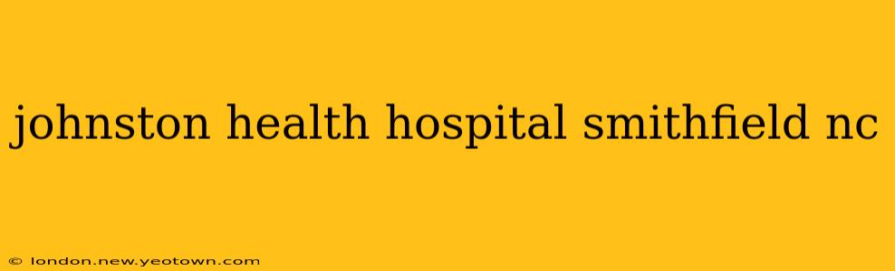 johnston health hospital smithfield nc