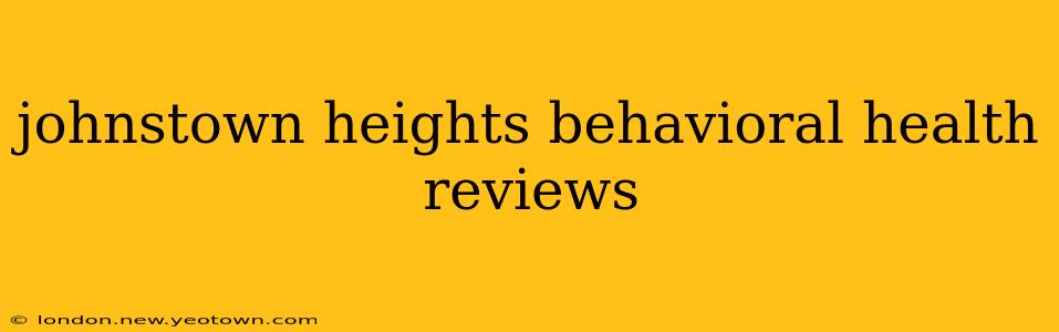 johnstown heights behavioral health reviews