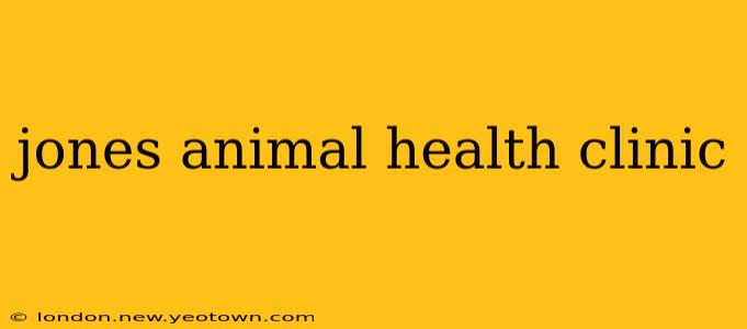 jones animal health clinic