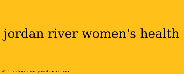 jordan river women's health