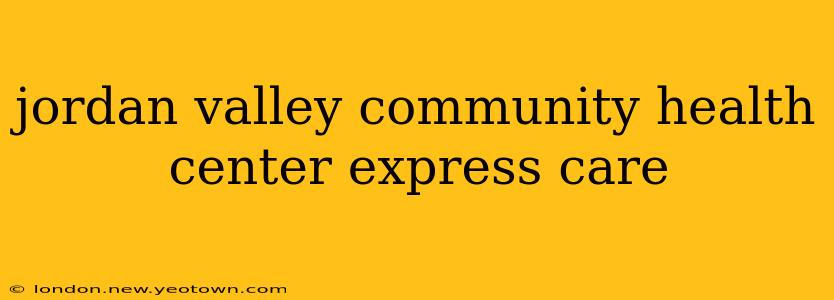 jordan valley community health center express care