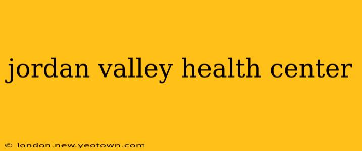 jordan valley health center