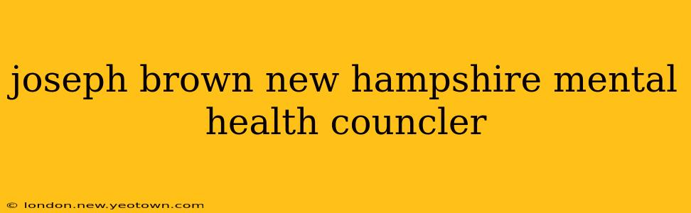 joseph brown new hampshire mental health councler