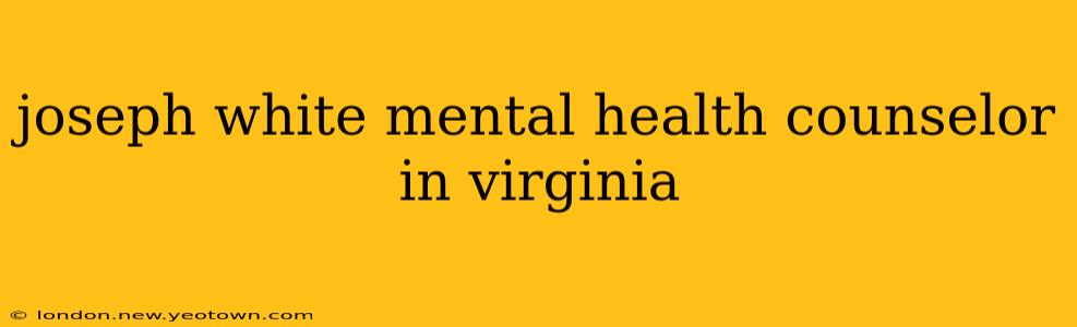 joseph white mental health counselor in virginia