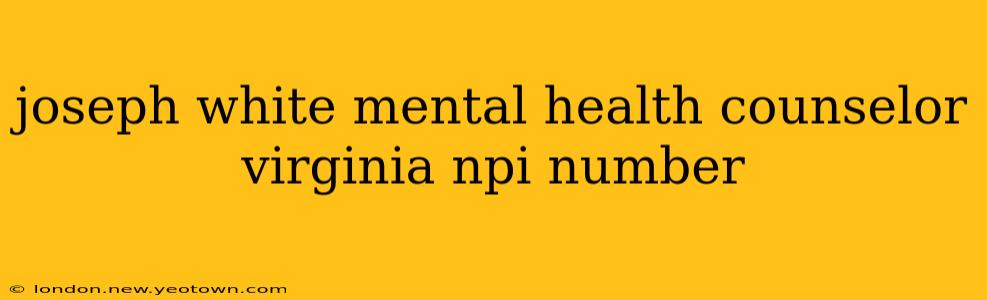 joseph white mental health counselor virginia npi number