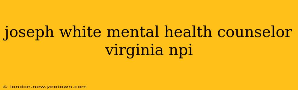 joseph white mental health counselor virginia npi