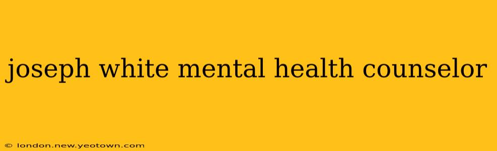 joseph white mental health counselor