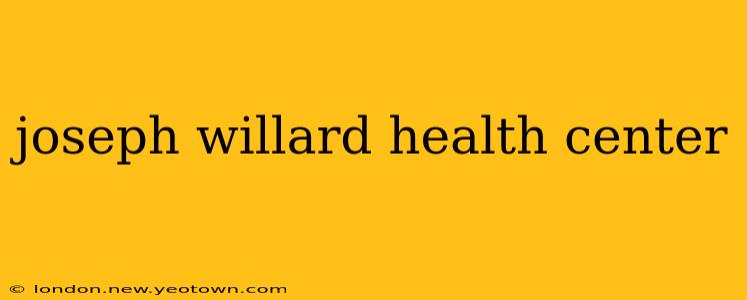 joseph willard health center