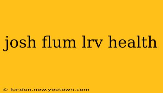 josh flum lrv health
