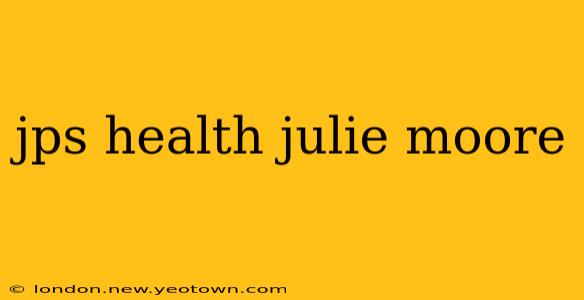 jps health julie moore