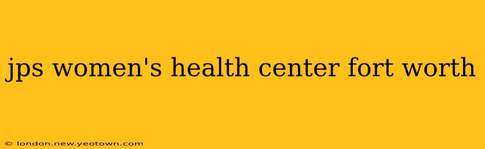 jps women's health center fort worth