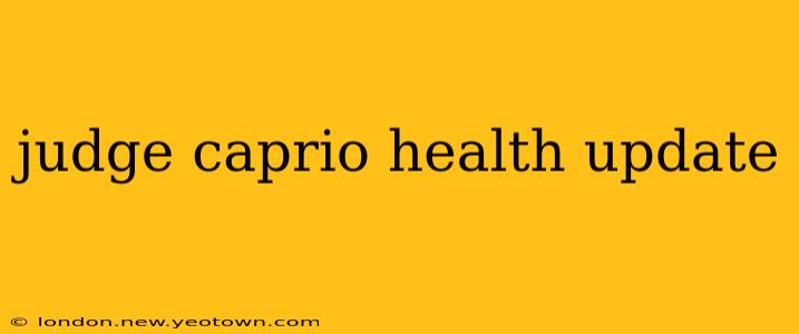judge caprio health update