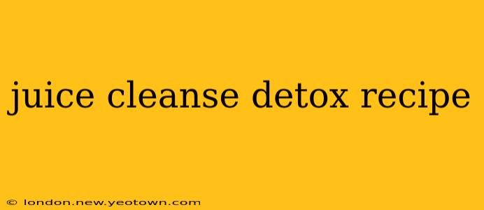 juice cleanse detox recipe