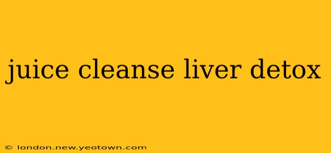 juice cleanse liver detox
