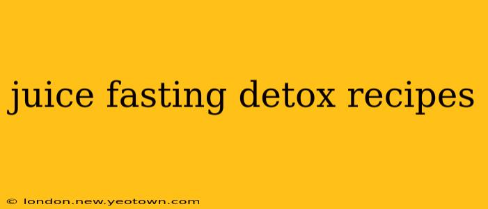 juice fasting detox recipes